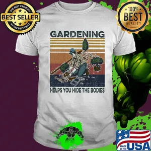 Gardening helps you hide the bodies vintage shirt