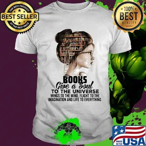Girl books give a soul to the universe wings to the mind flight to the imagination and life to everything shirt