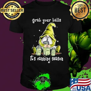Gnome grab your balls it's canning season shirt