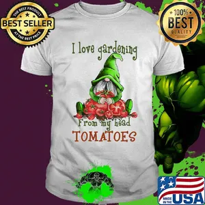 Gnomes i love gardening from my head tomatoes shirt