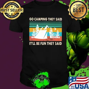 Go camping they said it'll be fun they said vintage shirt