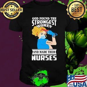 God found the strongest women and made them nurses mask shirt