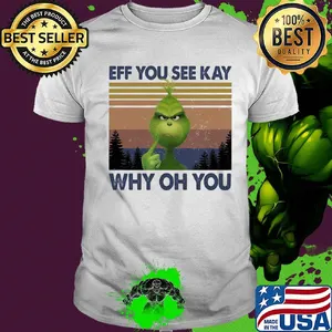 Grinch eff you see kay why oh you vintage shirt