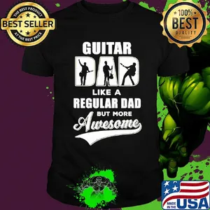 Guitar dad like a regular dad but more awesome shirt