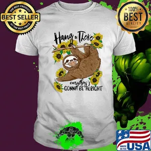 Hang in there Sloth everything's gonna be alright mask shirt