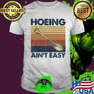 Hoeing ain't easy vintage shirt