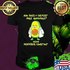 How does a chemist make guacamole using avogadro's constant shirt