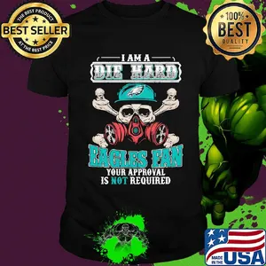 I am a die hard Eagles fan your approval is not required skull shirt