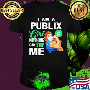 I am a Publix gorl nothing can stop me mask shirt