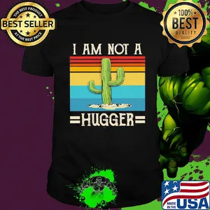 I am not Cactus hugger vintage shirt