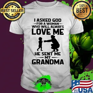 I asked god for a woman who will always love me he sent my grandma shirt