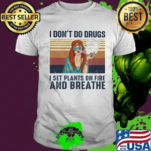 I don't do drugs I set plants on fire and breathe vintage shirt