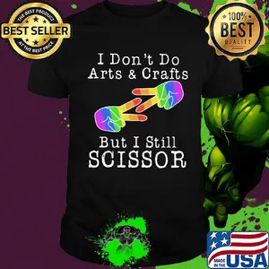 I don’t do arts & crafts but I still scissor lgbt shirt