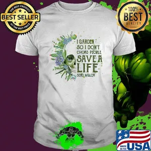 I garden so I do choke people save a life send much skull shirt