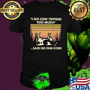 I go cow tipping too much said no one ever vintage shirt