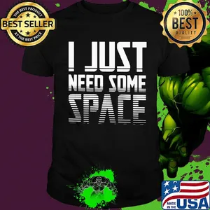 I just need some space shirt