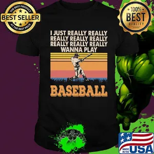 I just really really really really really wanna play baseball vintage shirt