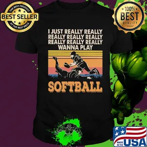 I just really really really really really wanna play softball vintage shirt