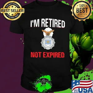I'm retired not expired shirt