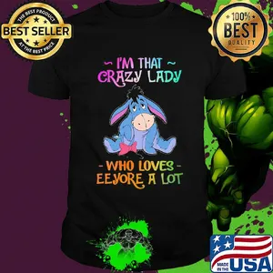 I'm that crazy lady who loves eeyore a lot shirt