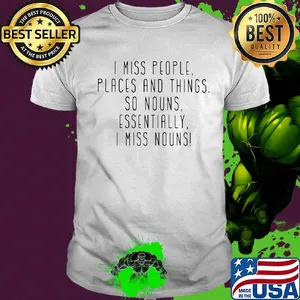 I miss people places and things so nouns essentially i miss nouns shirt