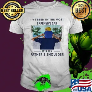 I've been in the most expensive car it's my father's shoulder shirt
