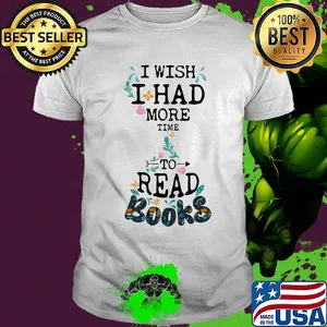 I wish I had more time to read books shirt