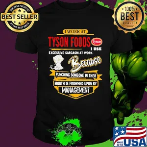 I work at Tyson Foods I use excessive sarcasm at work shirt