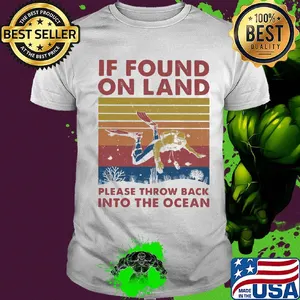 If found in land please throw back into the ocean scuba diving vintage shirt