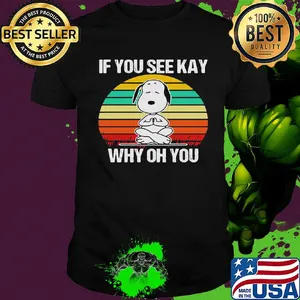 If you see kay why oh you Snoopy yoga vintage shirt