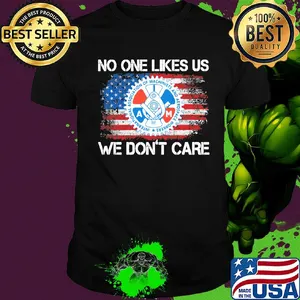 International association of machinists and aerospace workers no one likes us we don't care american flag independence day shirt
