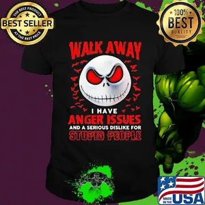 Jack skellington walk away I have anger issues and a serious dislike for stupid people bird shirt