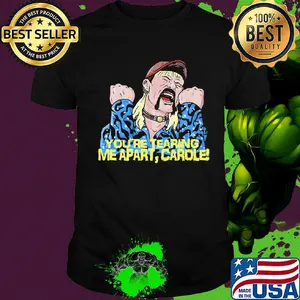 Joe exotic you're tearing me apart carole art shirt