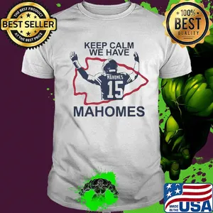 Keep calm we have 15 patrick mahomes kansas city chiefs shirt