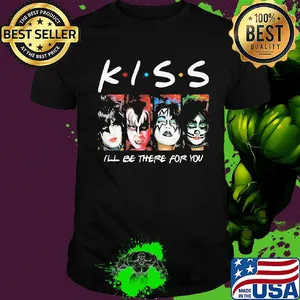 Kiss i’ll be there for you shirt