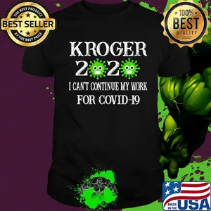 Kroger 2020 mask I can't continue my work for covid-19 shirt
