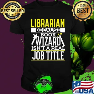 Librarian because book wizard isn't a real job title shirt
