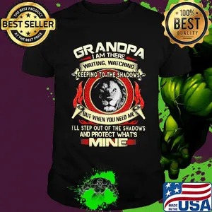 Lion grandpa I am there waiting watching keeping to the shadows but when you need me I'll step out of the shadows and protect what's mine shirt