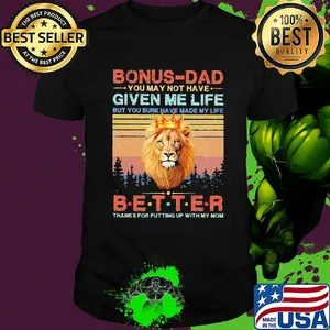 Lion king bonus-dad you may not have given me life but you sure have made my life better thanks for putting up with my mom vintage shirt