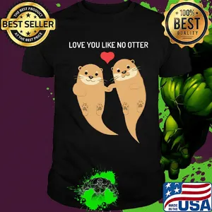 Love you like no otter shirt