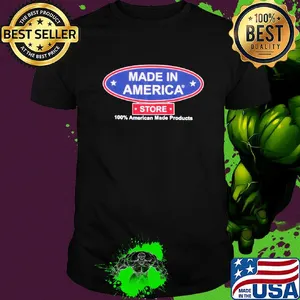 Made in America store 100 percent American made products shirt