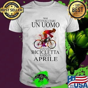 Mai sottovalutare un oumo con una bicicletta nato in Aprile bicycle shirt