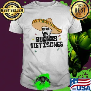 Mexican friedrich buenas nietzsche shirt