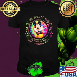 Mickey mouse I see skies of blue and clouds of white shirt