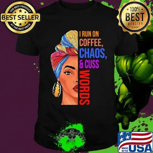 Mom I run on coffee chaos and cuss words shirt