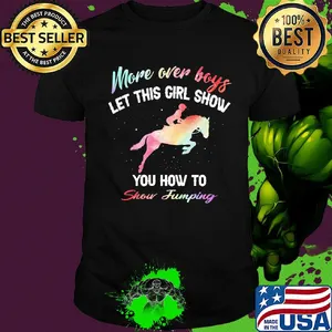 More over boys let this girl show you how to Show Jumping shirt