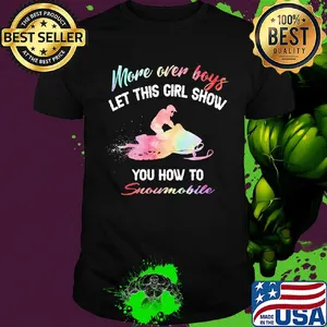 More over boys let this girl show you how to Snowmobile shirt