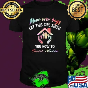More over boys let this girl show you how to Social worker shirt