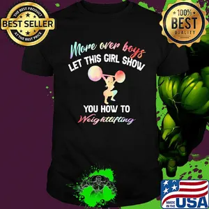 More over boys let this girl show you how to Weightlifting shirt