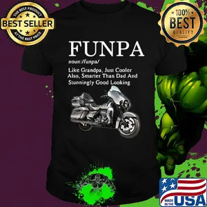 Motorcycle funpa like grandpa just cooler also smarter than dad and stunningly good looking shirt